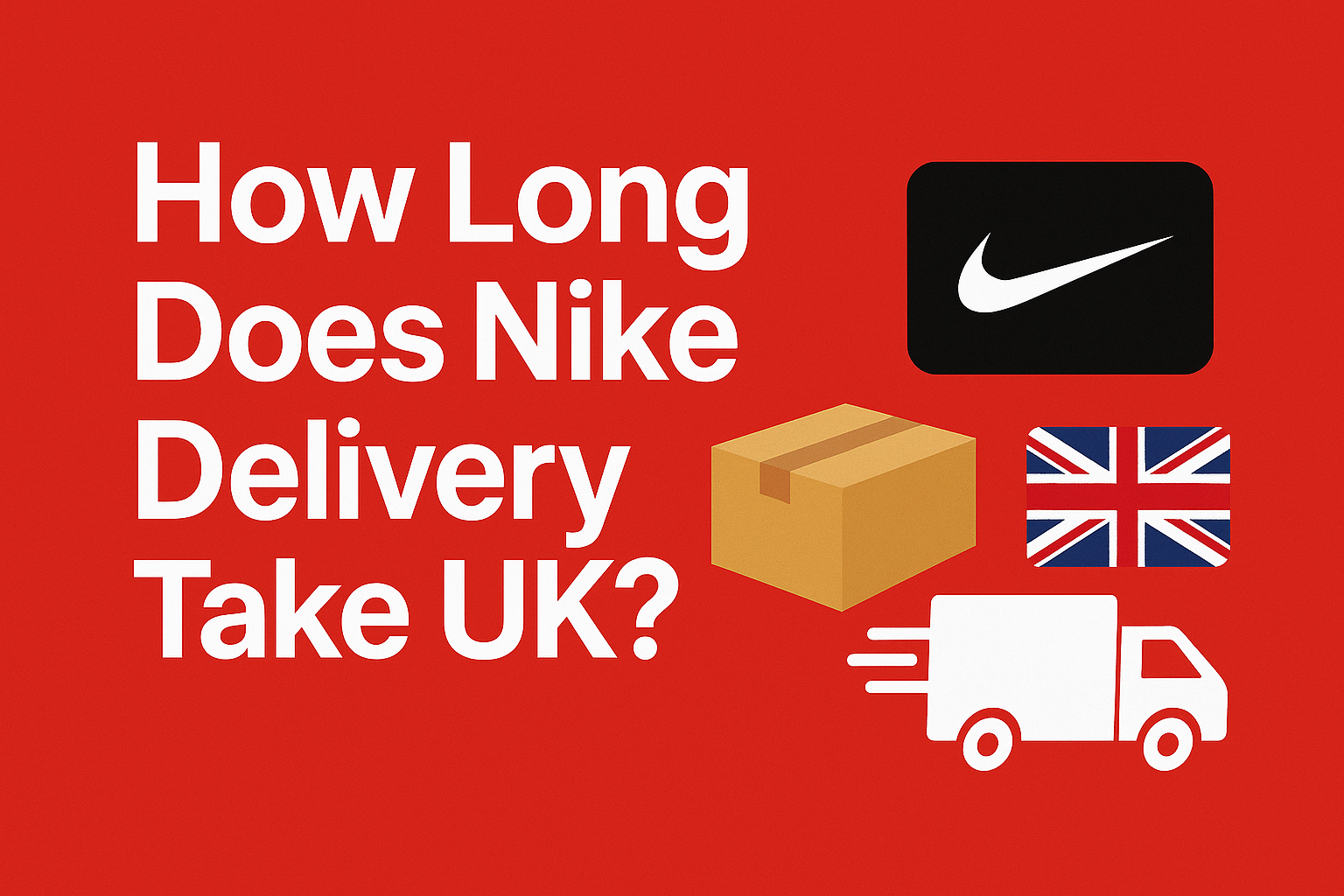 How Long Does Nike Delivery Take UK? [Full guide 2025]